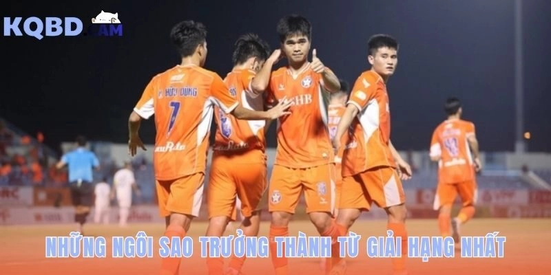 Những Ngôi Sao Trưởng Thành Từ Giải Hạng Nhất